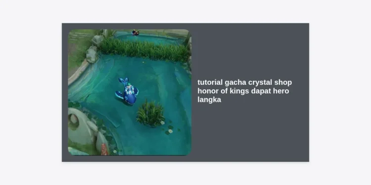 Tutorial Gacha Crystal Shop Honor of Kings Dapat Hero Langka Paling Ampuh
