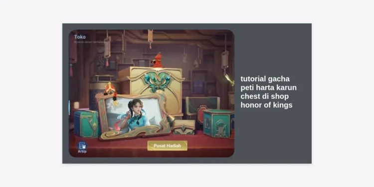Tutorial Gacha Peti Harta Karun Chest di Shop Honor of Kings: Panduan Lengkap & Tips Skin Epic
