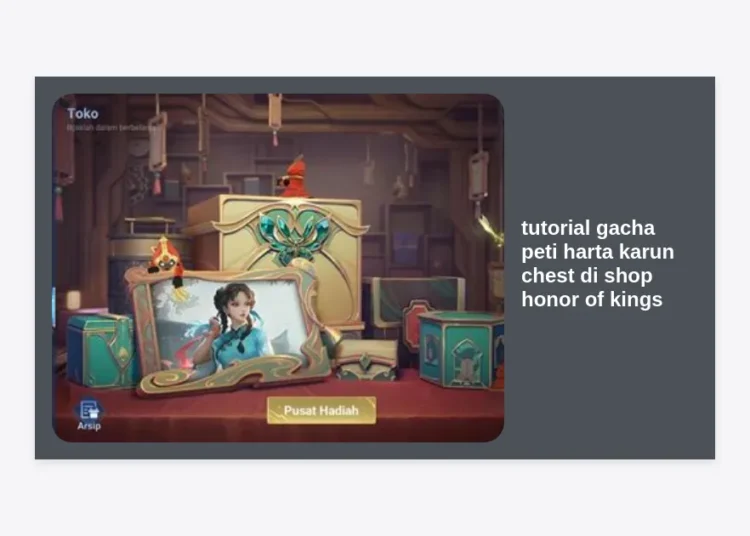 Tutorial Gacha Peti Harta Karun Chest di Shop Honor of Kings: Panduan Lengkap & Tips Skin Epic