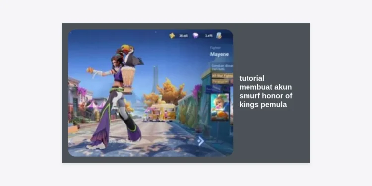 Tutorial Membuat Akun Smurf Honor of Kings Pemula: Panduan Lengkap & Strategi Cepat
