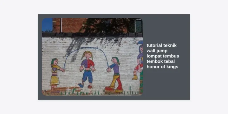 Tutorial Teknik Wall Jump Lompat Tembus Tembok Tebal Honor of Kings: Panduan Pro Player